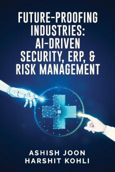 Future-Proofing Industries: AI-Driven Security ERP and Risk Management