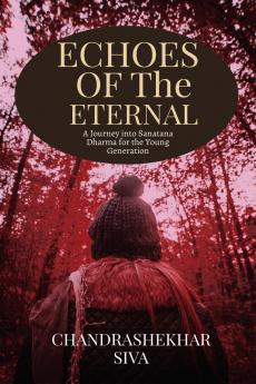Echoes of the Eternal: A Journey into Sanatana Dharma for the Young Generation