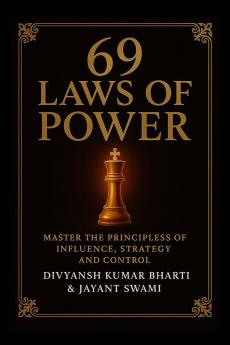 69 Laws of Power: Power is not given — it is taken. For centuries kings emperors generals and political leaders have mastered timeless principles to control nations win wars and command loyal...