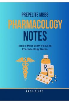 PrepElite MBBS Pharmacology Notes: India’s Most Exam-Focused Pharmacology Notes.