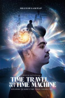 Time Travel Without Time Machine: Exploring The Mind's Time Travel Capabilities
