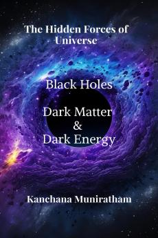 The Hidden Forces of Universe: Black HoleDark Matter and Dark Energy