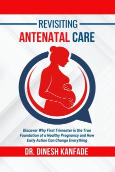 REVISITING ANTENATAL CARE: Discover Why First Trimester is the True Foundation of a Healthy Pregnancy and How Early Action Can Change Everything