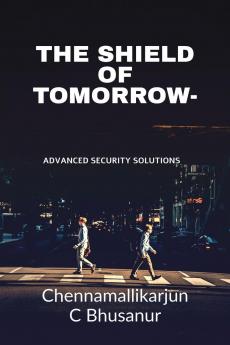 The Shield of Tomorrow-: Advanced Security Solutions