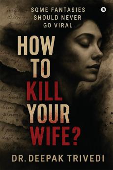 HOW TO KILL YOUR WIFE?: Some fantasies should never go viral