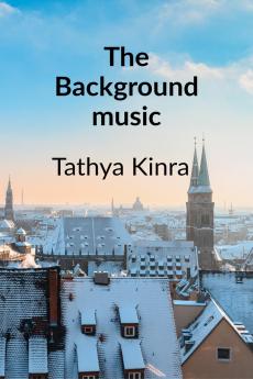 The Background Music: A story about Love Friendship and Memories that refuse to Fade Away