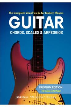 Guitar Chords Scales &amp; Arpeggios: The Complete Visual Guide for Modern Players (Special India Edition - Colour Ultrapremium)
