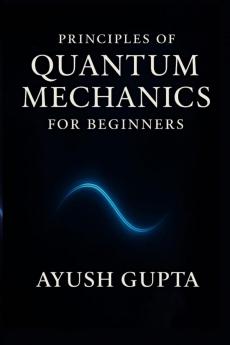 Principles Of Quantum Mechanics for beginners