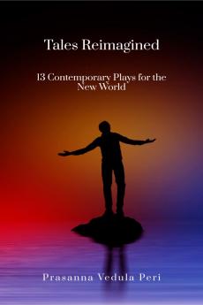 Tales Reimagined - 13 Contemporary Plays for the New World