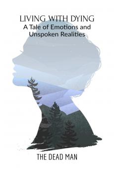 Living with Dying: A Tale of Emotions and Unspoken Realities