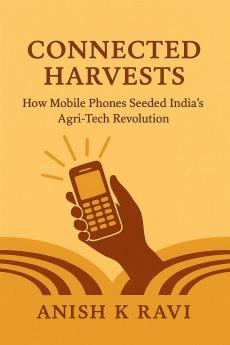 Connected Harvests: How Mobile Phones Seeded India’s Agri-Tech Revolution