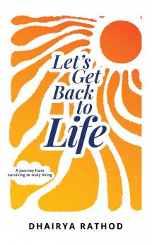 Let's Get Back To Life: A journey from surviving to truly living