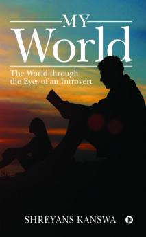 My World : The World through the Eyes of an Introvert