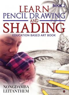 LEARN PENCIL DRAWING AND SHADING - Book 2 : Education Based Art Book