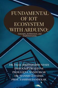 Fundamentals of IoT Ecosystem with Arduino: Concepts Architecture and Implementation