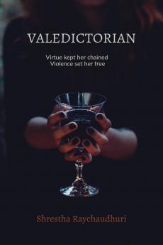 Valedictorian: Virtue kept her chained  Violence set her free