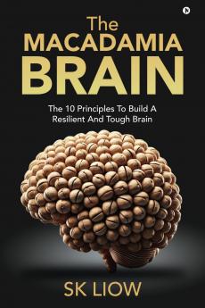 The Macadamia Brain: The 10 principles to build a resilient and tough brain