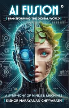 AI Fusion: Transforming the Digital World: A Symphony of Minds and Machines