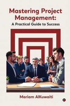 Mastering Project Management: A Practical Guide to Success