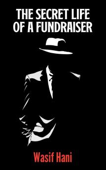 The Secret Life of a Fundraiser