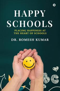 Happy Schools: Placing Happiness at the Heart of Schools
