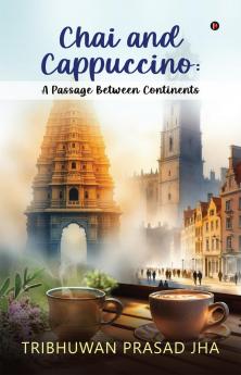 Chai and Cappuccino: A Passage Between Continents