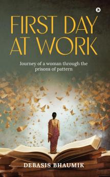 First Day at Work: Journey of a woman through the  prisons of pattern