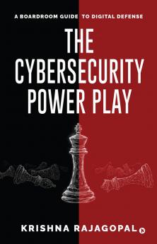 The Cybersecurity Power Play: A Boardroom Guide to Digital Defense