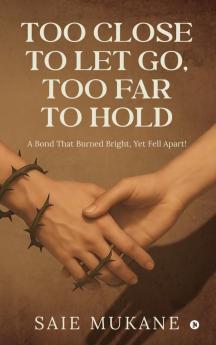 Too Close to Let Go Too Far to Hold: A Bond That Burned Bright Yet Fell Apart!