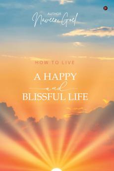 HOW TO LIVE A HAPPY AND BLISSFUL LIFE