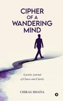 Cipher of a Wandering Mind: A poetic journal of Chaos and Clarity