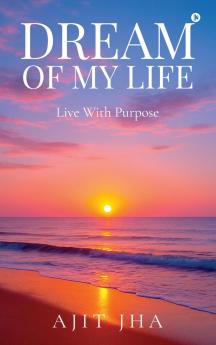 Dream of my Life: Live with purpose