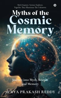 Myths of the Cosmic Memory: Journey into Myth Science and Memory