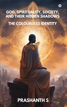 God Spirituality Society and Their Hidden Shadows: The Colourless Identity