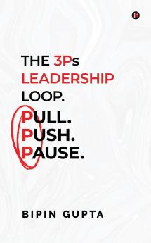 The 3Ps Leadership Loop. Pull. Push. Pause.