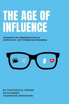 The Age of Influence: Thoughts on communication in geopolitics soft power and branding