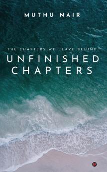 Unfinished Chapters: The Chapters we leave behind
