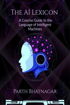 The AI Lexicon: A Concise Guide to the Language of Intelligent Machines