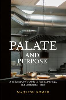 palate and purpose: A Budding Chef’s Guide to Menus Pairings and Meaningful Plates