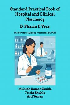 Standard Practical Book of Hospital and Clinical Pharmacy: D. Pharm II Year