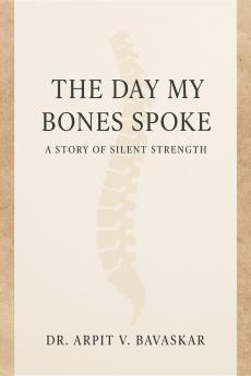 THE DAY MY BONES SPOKE: A STORY OF SILENT STRENGTH