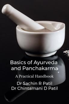 Basics of Ayurveda and Panchakarma: A Practical Handbook
