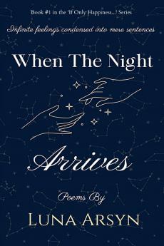 When The Night Arrives: Infinite Feelings Condensed Into Mere Sentences.