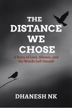 THE DISTANCE WE CHOSE: A Story of Love Silence and the Words Left Unsaid