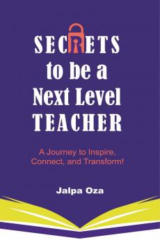 SECRETS to be a Next Level TEACHER: A Journey to Inspire Connect and Transform!