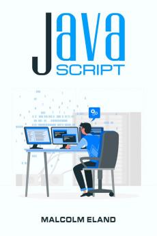 JavaScript: Fundamental Guide for Novices (2022 Crash Course for Beginners)