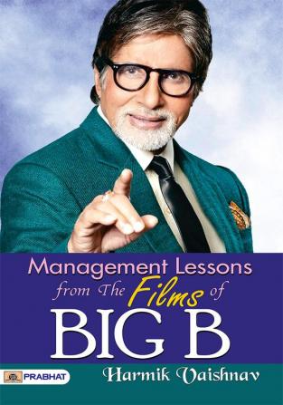 MANAGEMENT LESSONS FROM THE FILMS OF BIG B