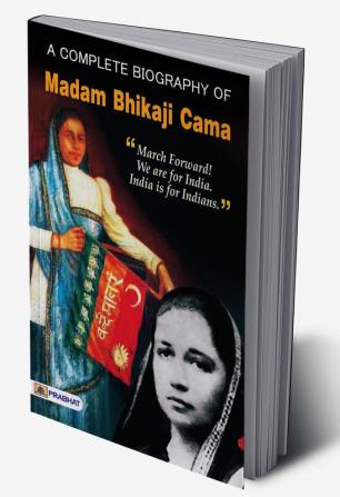 A COMPLETE BIOGRAPHY OF MADAM BHIKAJI CAMA