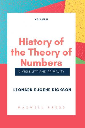 History of the Theory of Numbers Divisibility and Primality (Volume 2