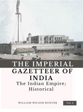 The Imperial Gazetteer of India (Vol 2) The Indian Empire; Historical